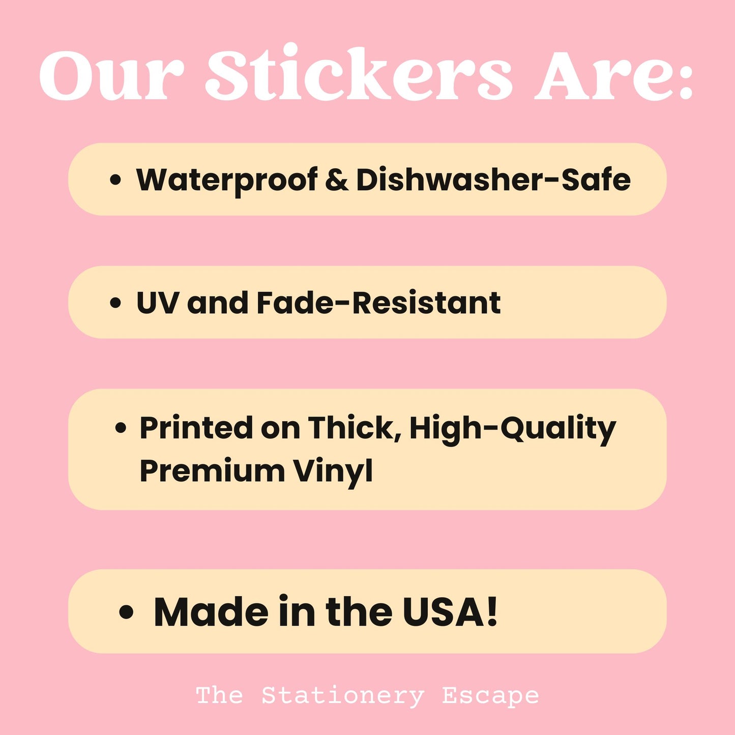 Graphic "Our stickers are waterproof, dishwasher-safe, UV and fade resistant, printed on thick, high-quality premium vinyl, and made in the USA!"